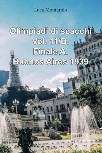 Olimpiadi di scacchi. Vol. 11/B. Finale A. Buenos Aires 1939. von Youcanprint