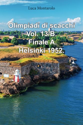 Olimpiadi di scacchi. Vol. 13/B. Finale A. Helsinki 1952. Olimpiadi di scacchi. Vol. 13/B. Finale A. Helsinki 1952.