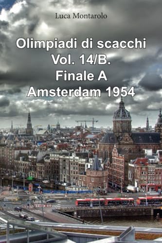 Olimpiadi di scacchi. Vol. 14/B. Finale A. Amsterdam 1954. Olimpiadi di scacchi. Vol. 14/B. Finale A. Amsterdam 1954. von Youcanprint