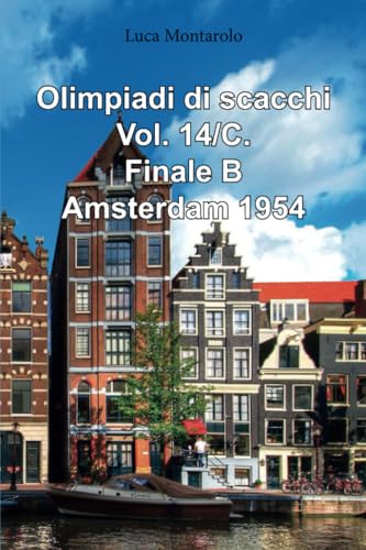Olimpiadi di scacchi. Vol. 14/C. Finale B. Amsterdam 1954. Olimpiadi di scacchi. Vol. 14/C. Finale B. Amsterdam 1954. von Youcanprint