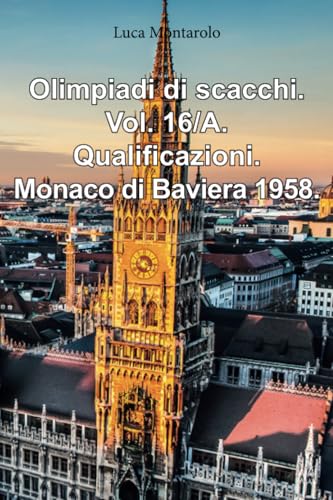 Olimpiadi di scacchi. Vol. 16/A. Qualificazioni. Monaco di Baviera 1958. von Youcanprint