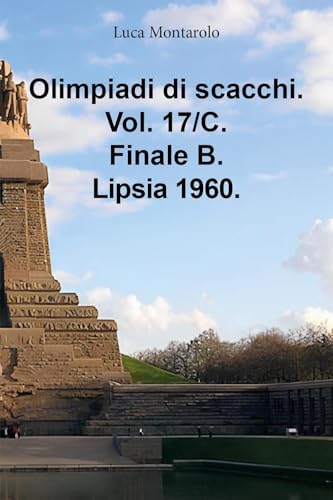 Olimpiadi di scacchi. Vol. 17/C. Finale B. Lipsia 1960. von Youcanprint