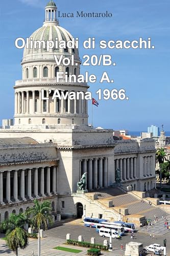 Olimpiadi di scacchi. Vol. 20/B. Finale A. L'Avana 1966. Olimpiadi di scacchi. Vol. 20/B. Finale A. L'Avana 1966. von Youcanprint