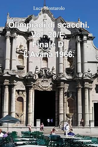 Olimpiadi di scacchi. Vol. 20/E. Finale D. L'Avana 1966. Olimpiadi di scacchi. Vol. 20/E. Finale D. L'Avana 1966. von Youcanprint
