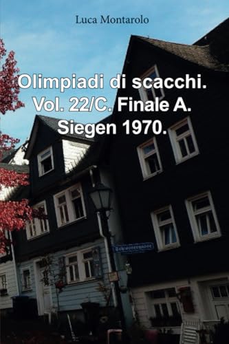 Olimpiadi di scacchi. Vol. 22/C. Finale A. Siegen 1970. Olimpiadi di scacchi. Vol. 22/C. Finale A. Siegen 1970. von Youcanprint