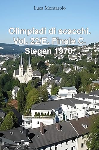 Olimpiadi di scacchi. Vol. 22/E. Finale C. Siegen 1970. von Youcanprint
