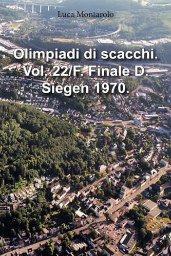 Olimpiadi di scacchi. Vol. 22/F. Finale D. Siegen 1970. Olimpiadi di scacchi. Vol. 22/F. Finale D. Siegen 1970. von Youcanprint