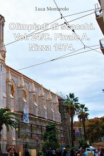 Olimpiadi di scacchi. Vol. 24/C. Finale A. Nizza 1974. Olimpiadi di scacchi. Vol. 24/C. Finale A. Nizza 1974. von Youcanprint