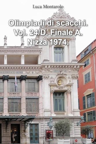 Olimpiadi di scacchi. Vol. 24/D. Finale A. Nizza 1974. Olimpiadi di scacchi. Vol. 24/D. Finale A. Nizza 1974. von Youcanprint