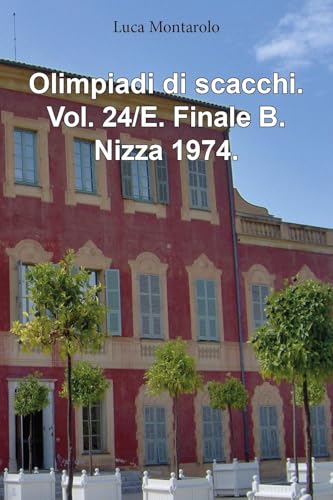 Olimpiadi di scacchi. Vol. 24/E. Finale B. Nizza 1974. von Youcanprint