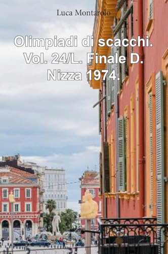Olimpiadi di scacchi. Vol. 24/L. Finale D. Nizza 1974. Olimpiadi di scacchi. Vol. 24/L. Finale D. Nizza 1974. von Youcanprint