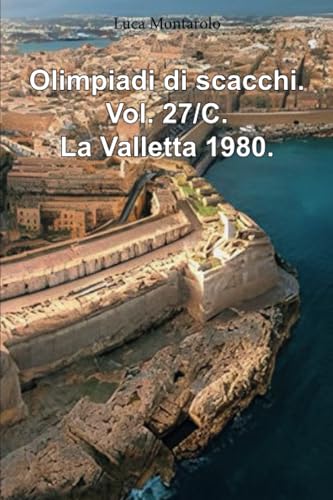 Olimpiadi di scacchi. Vol. 27/C. La Valletta 1980. von Youcanprint