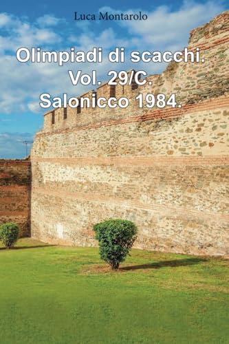 Olimpiadi di scacchi. Vol. 29/C. Salonicco 1984. Olimpiadi di scacchi. Vol. 29/C. Salonicco 1984. von Youcanprint