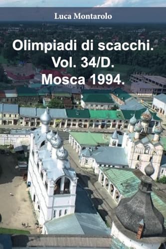 Olimpiadi di scacchi. Vol. 34/D. Mosca 1994. Olimpiadi di scacchi. Vol. 34/D. Mosca 1994. von Youcanprint