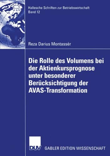 Die Rolle des Volumens bei der Aktienkursprognose unter besonderer Berücksichtigung der A.V.A.S.-Transformation: Diss. Mit e. Geleitw. v. Reinhart ... zur Betriebswirtschaft, 12, Band 12)