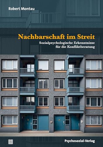 Nachbarschaft im Streit: Sozialpsychologische Erkenntnisse für die Konfliktberatung (Forum Psychosozial)