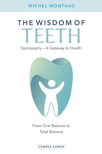 The Wisdom of Teeth: Dentosophy, a Gateway to Health: From Oral Balance to Total Balance von Temple Lodge Publishing