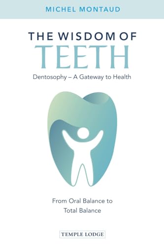 The Wisdom of Teeth: Dentosophy, a Gateway to Health: From Oral Balance to Total Balance von Temple Lodge Publishing