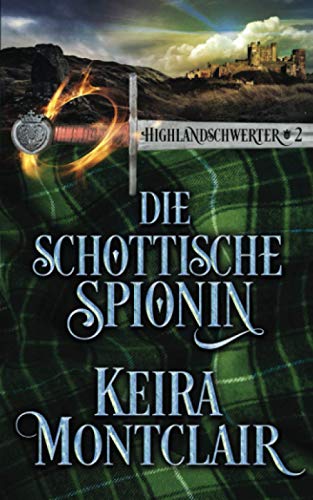 DIE SCHOTTISCHE SPIONIN (Highlandschwerter, Band 2) von Keira Montclair