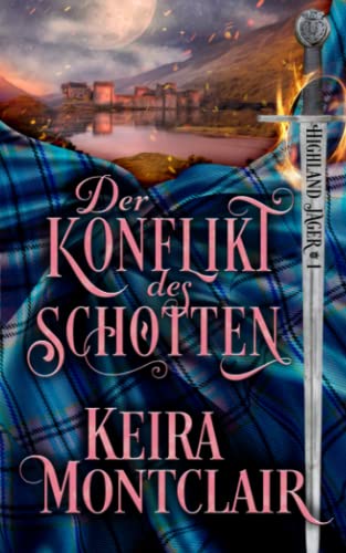 Der Konflikt des Schotten (Highland Jäger, Band 1) Der Konflikt des Schotten (Highland Jäger, Band 1) von Keira Montclair