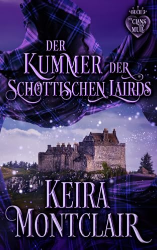 Der Kummer der schottischen Lairds (Die Clans von Mull, Band 3) von Keira Montclair