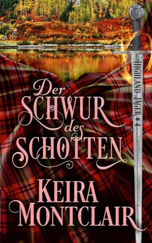 Der Schwur des Schotten (Highland Jäger, Band 4) von Keira Montclair