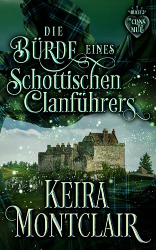 Die Bürde eines schottischen Clanführers (Die Clans von Mull, Band 2) von Keira Montclair