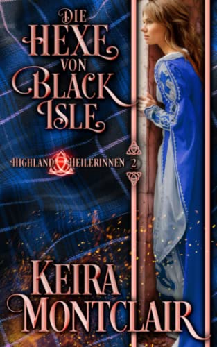 Die Hexe von Black Isle (Highland Heilerinnen, Band 2) Die Hexe von Black Isle (Highland Heilerinnen, Band 2) von Keira Montclair