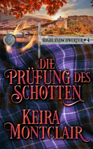 Die Prüfung des Schotten (Highlandschwerter, Band 4) Die Prüfung des Schotten (Highlandschwerter, Band 4) von Keira Montclair