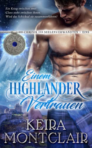 EINEM HIGHLANDER VERTRAUEN (Die Chronik der Seelenverwandten, Band 1) EINEM HIGHLANDER VERTRAUEN (Die Chronik der Seelenverwandten, Band 1)