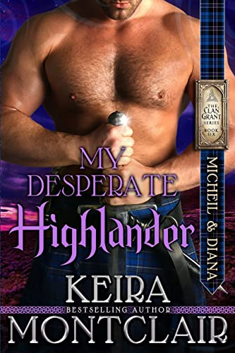 My Desperate Highlander: Micheil and Diana (Clan Grant, Band 6) von CREATESPACE