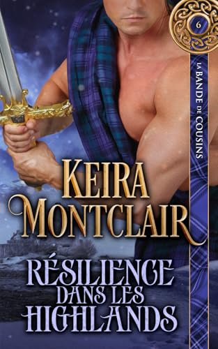 RÉSILIENCE DANS LES HIGHLANDS (LA BANDE DE COUSINS, Band 6) von Keira Montclair