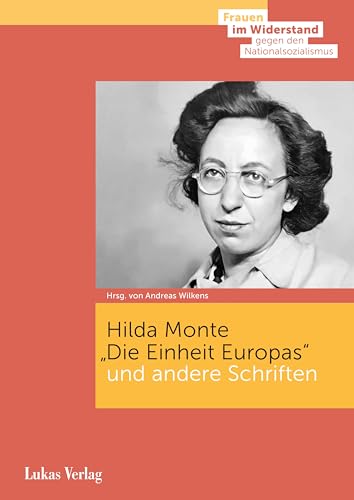 »Die Einheit Europas« und andere Schriften (Frauen im Widerstand gegen den Nationalsozialismus: Herausgegeben von der Stiftung Gedenkstätte Deutscher Widerstand) von Lukas Verlag für Kunst- und Geistesgeschichte