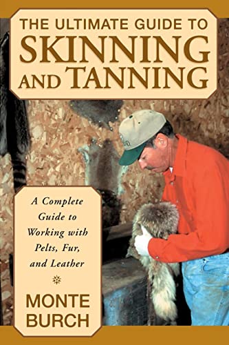 Ultimate Guide to Skinning and Tanning: A Complete Guide To Working With Pelts, Fur, And Leather, First Edition von Lyons Press