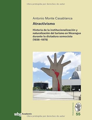 Atractivismo: Historia de la institucionalización y naturalización del turismo en Nicaragua durante la dictadura somocista (1936–1979) von wbg Academic in der Verlag Herder GmbH