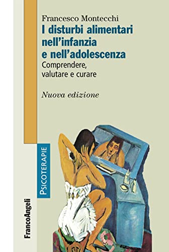 I disturbi alimentari nell'infanzia e nell'adolescenza. Comprendere, valutare, curare (Psicoterapie) von Franco Angeli