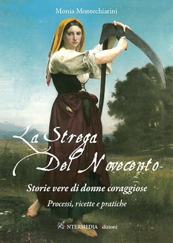 La strega del Novecento. Storie vere di donne coraggiose. Processi, ricette e pratiche von Intermedia Edizioni
