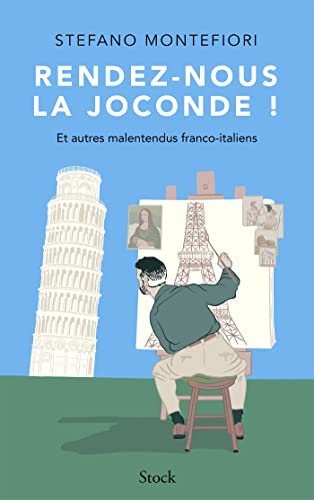 Rendez-nous la Joconde !: Et autres malentendus franco-italiens von STOCK