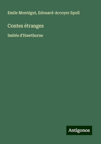 Contes étranges: Imités d'Hawthorne von Antigonos Verlag
