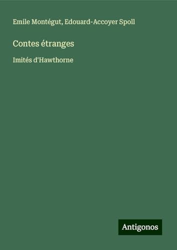 Contes étranges: Imités d'Hawthorne von Antigonos Verlag