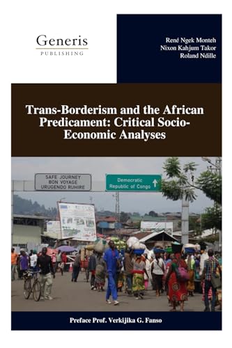 Trans-Borderism and the African Predicament: Critical Socio-Economic Analyses von BAYSHOP (Generis Publishing)