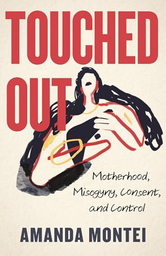 Touched Out: Motherhood, Misogyny, Consent, and Control von Beacon Press