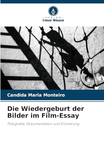 Die Wiedergeburt der Bilder im Film-Essay: Fotografie, Dokumentation und Erinnerung von Verlag Unser Wissen