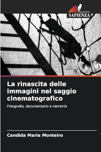 La rinascita delle immagini nel saggio cinematografico: Fotografia, documentario e memoria von Edizioni Sapienza