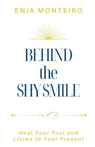Behind the Shy Smile: Heal Your Past and Listen to Your Present Behind the Shy Smile: Heal Your Past and Listen to Your Present von Mabel & Stanley