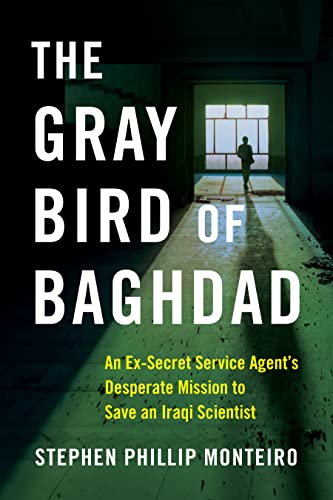 The Gray Bird of Baghdad: An Ex-Secret Service Agent‘s Desperate Mission to Save an Iraqi Scientist
