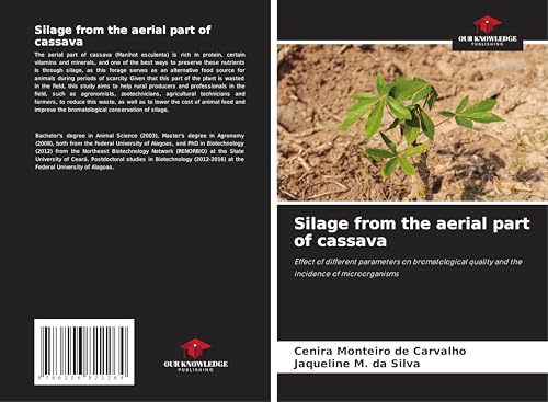 Silage from the aerial part of cassava: Effect of different parameters on bromatological quality and the incidence of microorganisms von Our Knowledge Publishing