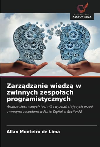 Zarządzanie wiedzą w zwinnych zespołach programistycznych: Analiza stosowanych technik i wyzwań stojących przed zwinnymi zespołami w Porto Digital w ... zespo¿ami w Porto Digital w Recife-PE von Wydawnictwo Nasza Wiedza