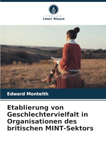 Etablierung von Geschlechtervielfalt in Organisationen des britischen MINT-Sektors von Verlag Unser Wissen