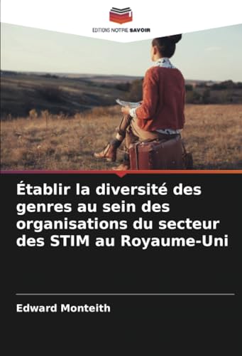Établir la diversité des genres au sein des organisations du secteur des STIM au Royaume-Uni von Editions Notre Savoir